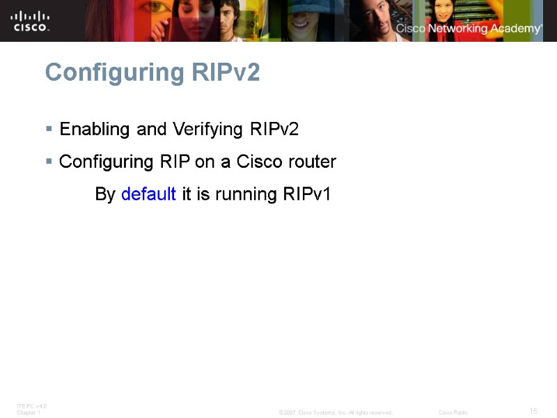 Configuring RIPv2 Enabling and Verifying RIPv2 Configuring RIP on a Cisco router  